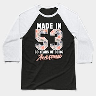 Made in 1953 69 years of being awesome 69th Birthday Flowers Baseball T-Shirt